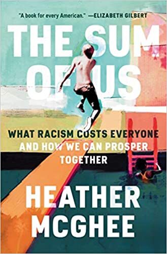 “The Sum of Us: What Racism Costs Everyone and How We Can Prosper Together” by Heather McGhee